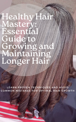 Healthy Hair Mastery: Essential Guide to Growing & Maintaining Kinky, Coily, Curly Hair