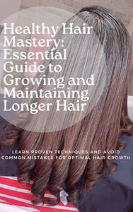 Healthy Hair Mastery: Essential Guide to Growing and Maintaining Longer Hair